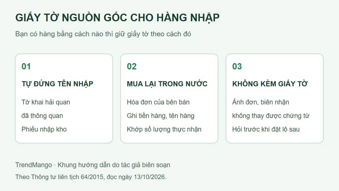 Ba cách có hàng nhập và giấy tờ tương ứng: tự đứng tên nhập khẩu giữ tờ khai hải quan, mua lại trong nước giữ hóa đơn của bên bán, hàng không kèm giấy tờ thì không có gì để xuất trình
